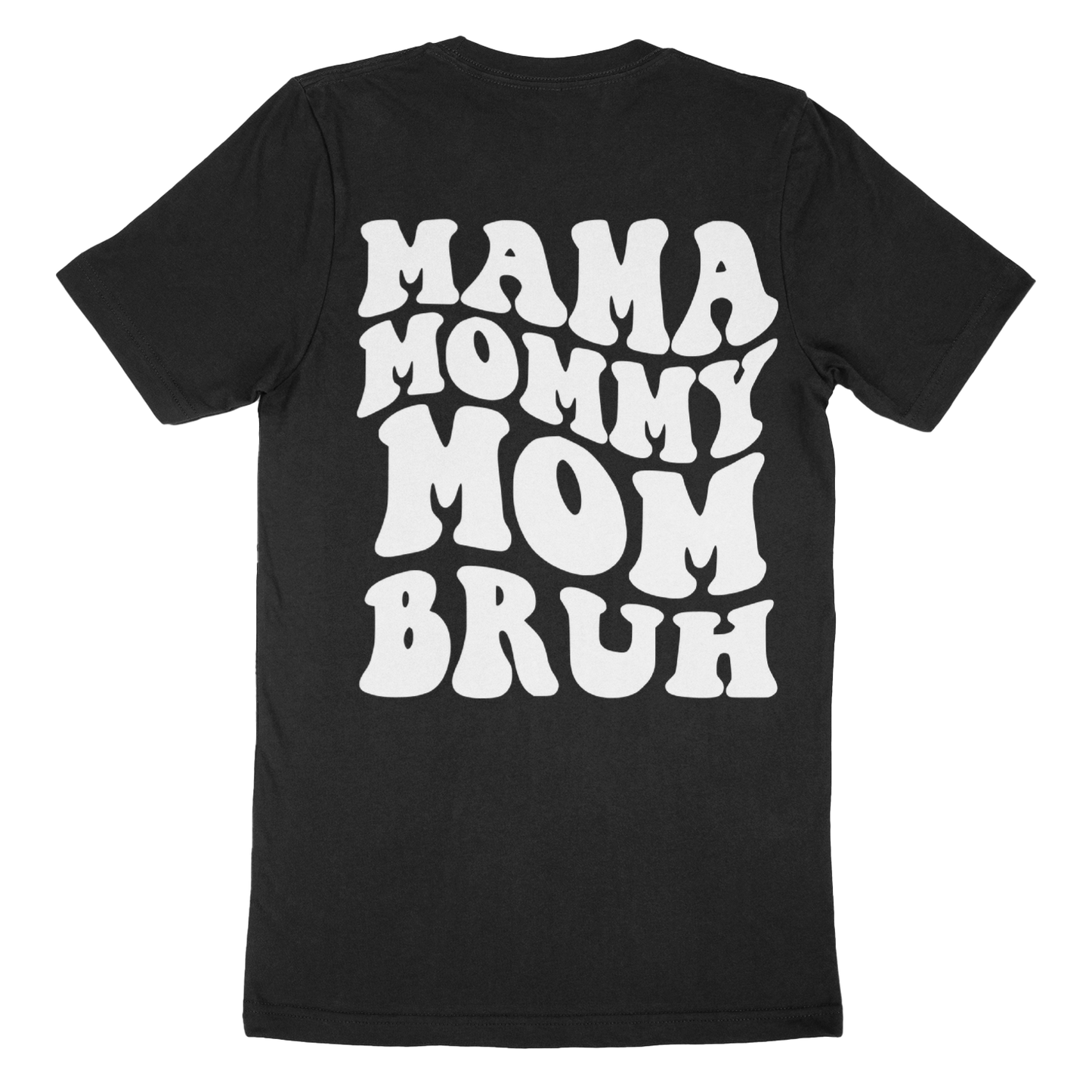 Mama, Mommy, Mom, Bruh T-Shirt