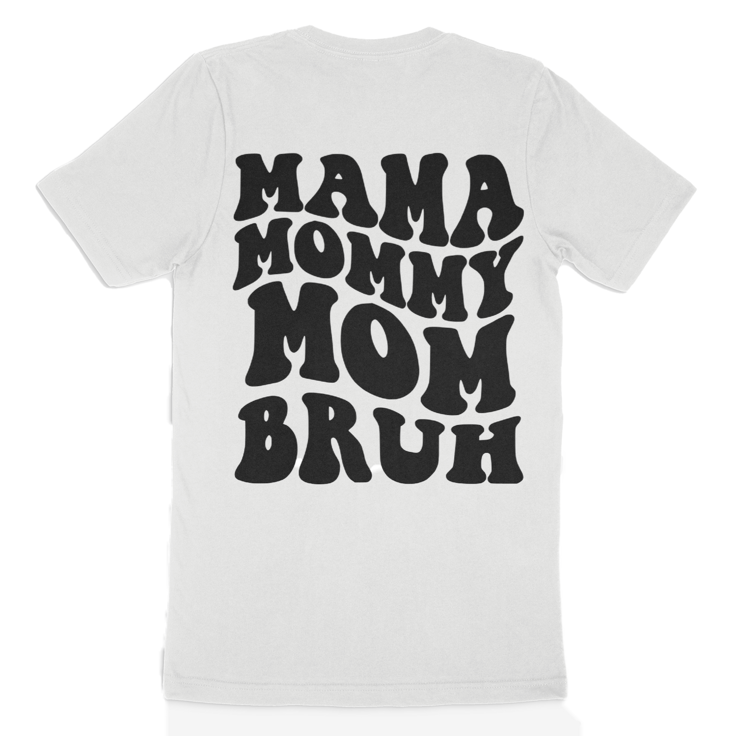 Mama, Mommy, Mom, Bruh T-Shirt