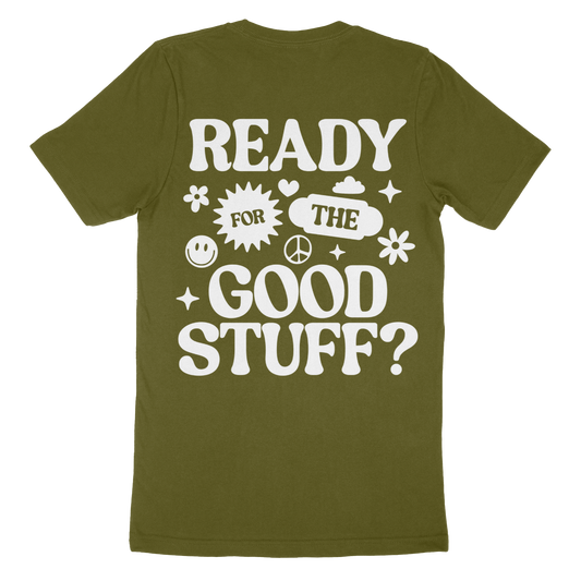 Ready For The Good Stuff T-Shirt