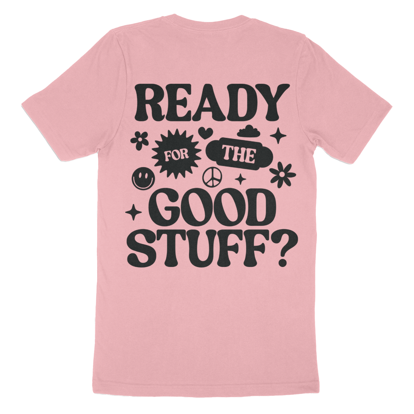 Ready For The Good Stuff T-Shirt