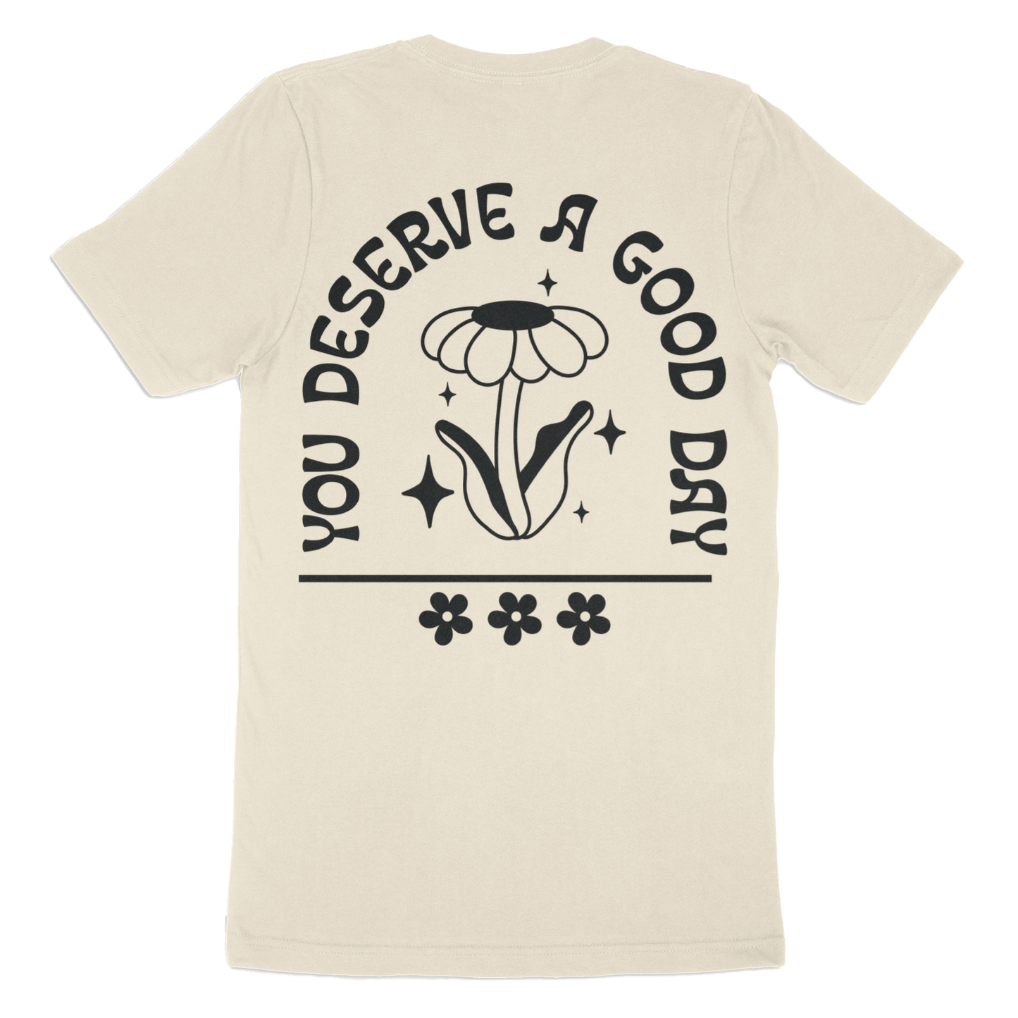 You Deserve A Good Day T-Shirt