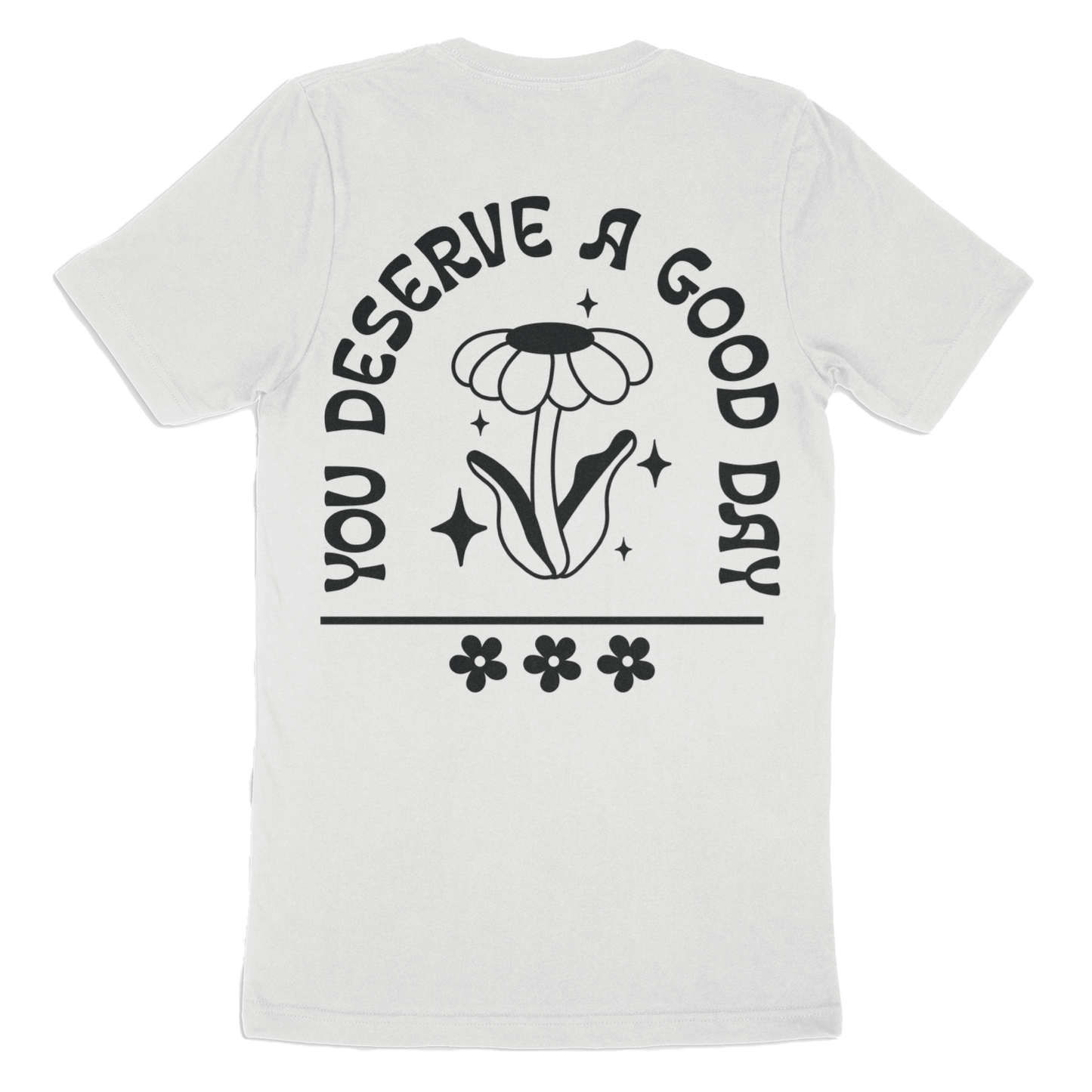 You Deserve A Good Day T-Shirt