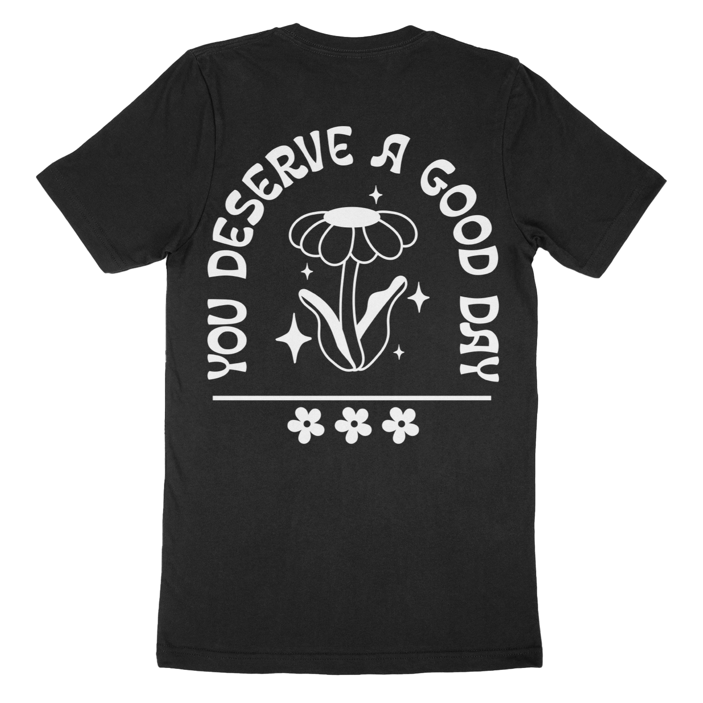 You Deserve A Good Day T-Shirt