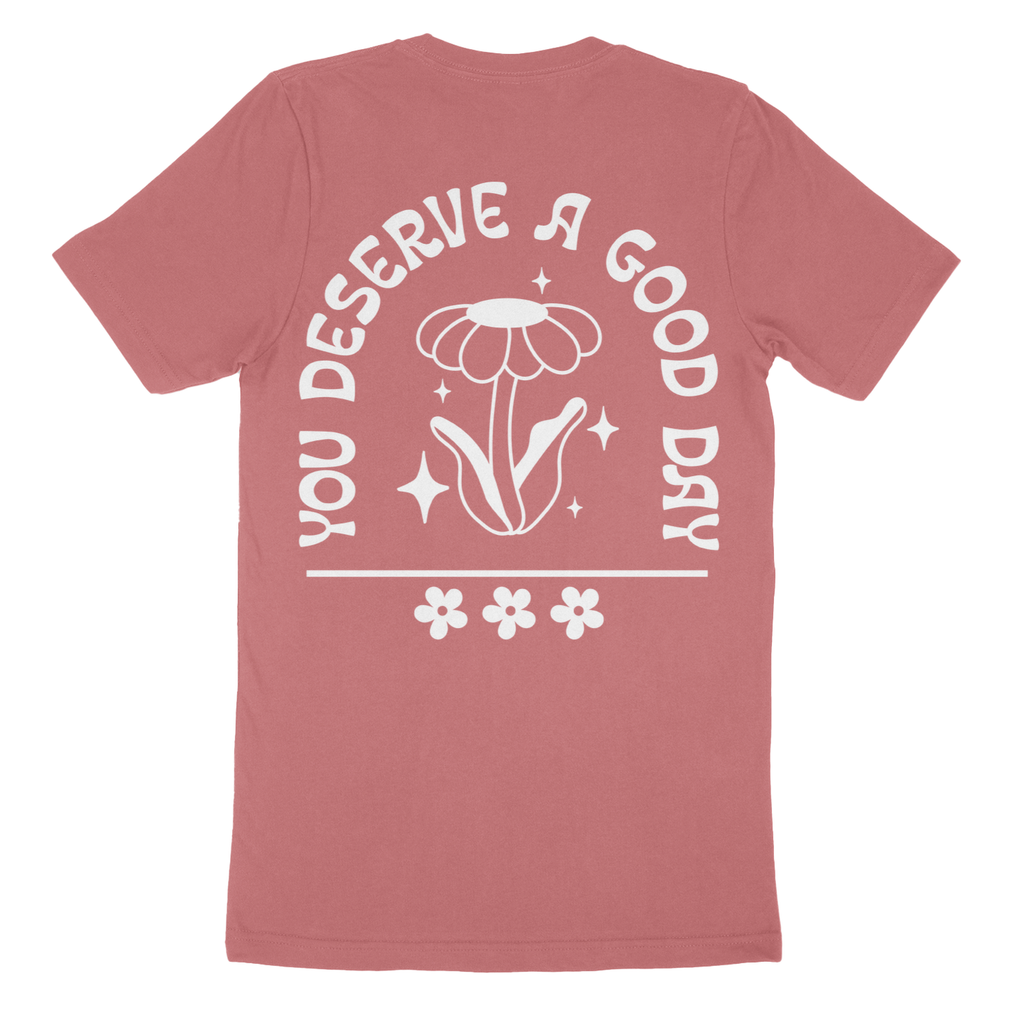 You Deserve A Good Day T-Shirt