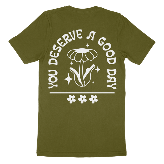 You Deserve A Good Day T-Shirt